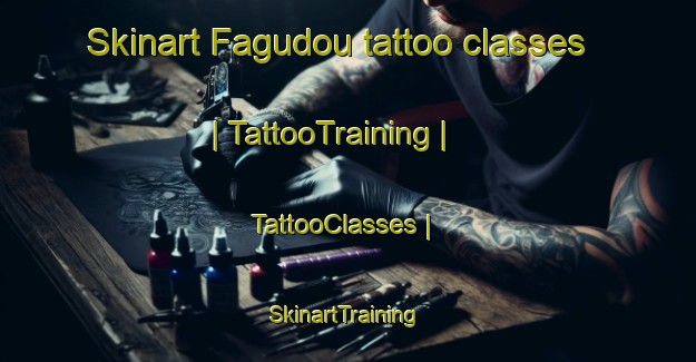 Skinart Fagudou tattoo classes | TattooTraining | TattooClasses | SkinartTraining-China